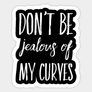 Don't Be Jealous Of My Curves Sticker